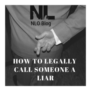 How to Legally Call Someone a Liar; Witness Credibility; Fingers Crossed; NLO Blog
