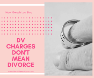 DV Doesn't Mean Divorce; Hand with Ring; Nicol Gersch Law Blog; Divorce Does Not Have to Result from Criminal Charges