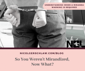 So You Weren't Mirandized, Now What?