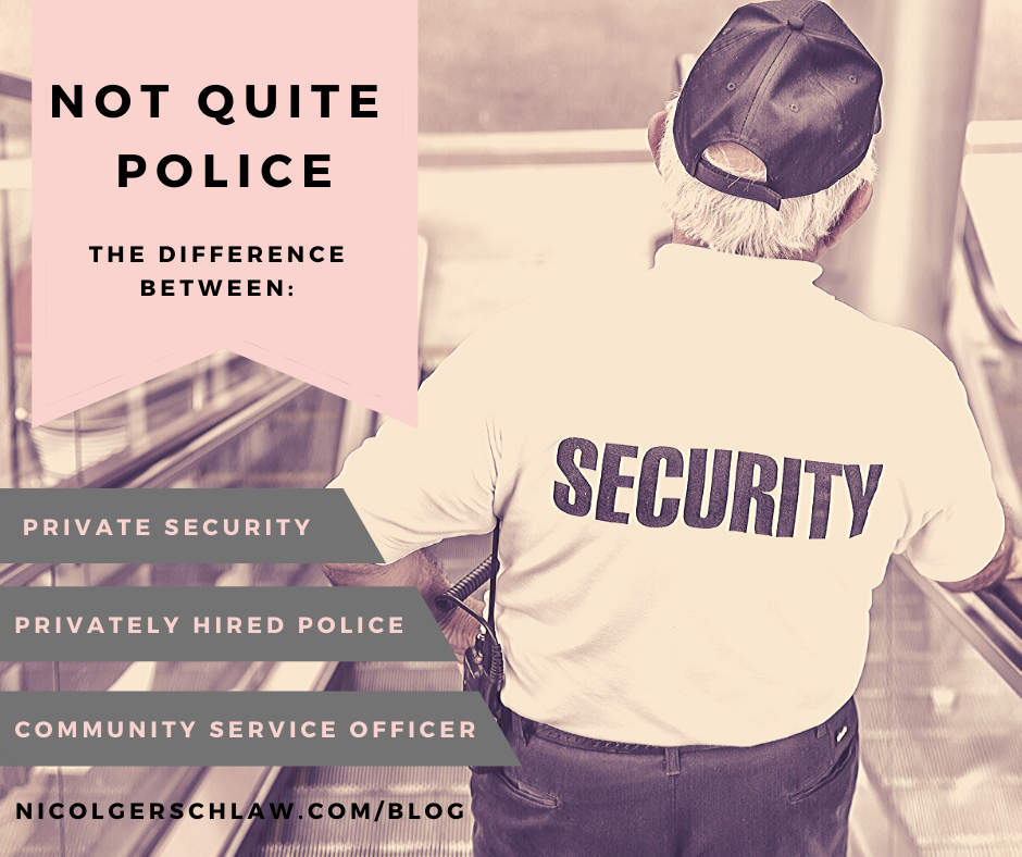 not quite police. the difference between private security, privately hired police, and community service officers.