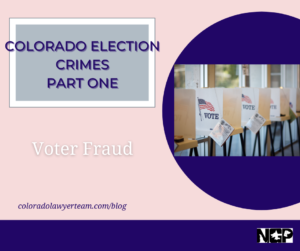 Colorado Election Crimes Part One Voter Fraud